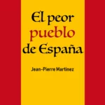 El peor pueblo de España - Jean-Pierre Martinez