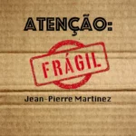 Atenção: frágil de Jean-Pierre Martinez