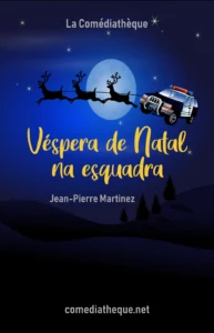 Véspera de Natal na esquadra – Comédia teatral de Jean-Pierre Martinez