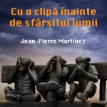 Cu o clipă înainte de sfârșitul lumii - Jean-Pierre Martinez
