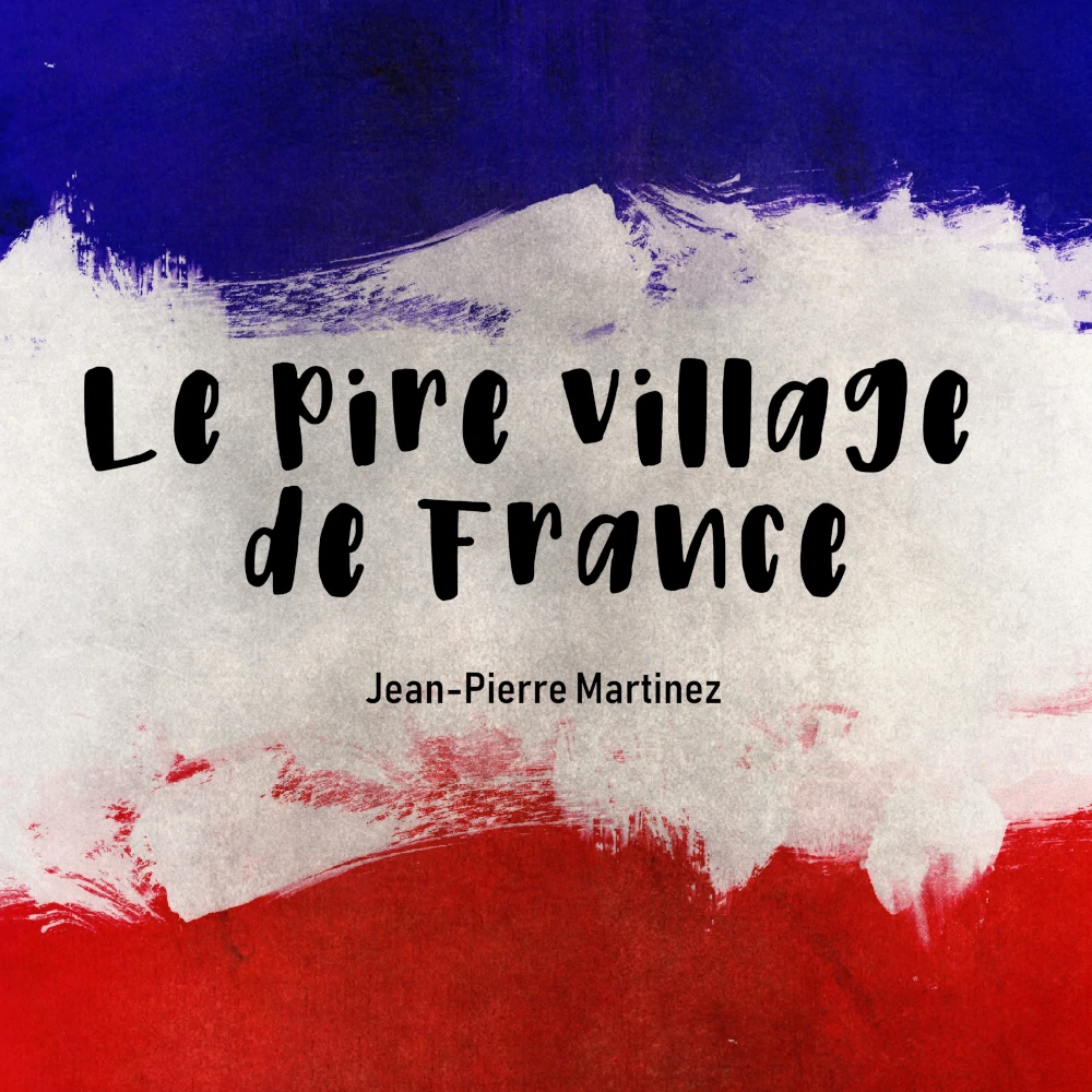 Le Pire Village de France, la chanson issue de la pièce de Jean-Pierre Martinez, disponible sur toutes les plateformes.