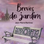 Breves do Jardim de Jean-Pierre Martinez