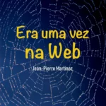 Era uma vez na Web de Jean-Pierre Martinez