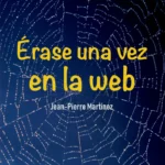 Érase una vez en la web de jean-Pierre Martinez