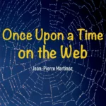 Once upon a Time on the Web by Jean-Pierre Martinez