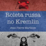 Roleta russa no Kremlin de Jean-Pierre Martinez
