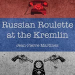 Russian roulette at the Kremlin by Jean-Pierre Martinez